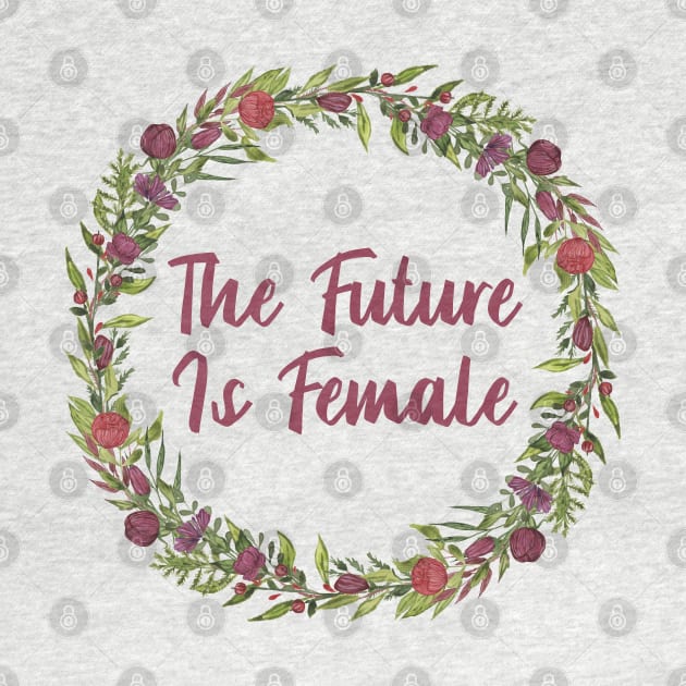 The Future is FEMALE. - Flower Wreath by JustSomeThings